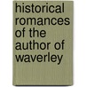 Historical Romances of the Author of Waverley door Professor Walter Scott