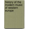 History Of The Modern Music Of Western Europe door Robert Muller