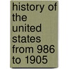 History of the United States from 986 to 1905 door William MacDonald