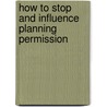 How to Stop and Influence Planning Permission door Roy Speer