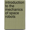 Introduction to the Mechanics of Space Robots door G. Genta