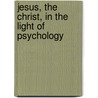 Jesus, The Christ, In The Light Of Psychology door Granville Stanley Hall