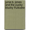 Junie B. Jones and the Yucky Blucky Fruitcake door Wilber Smith
