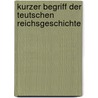 Kurzer Begriff der teutschen Reichsgeschichte door Johann Stephan Pütter