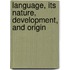 Language, Its Nature, Development, And Origin