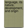 Language, Its Nature, Development, And Origin door Otto Jespersen