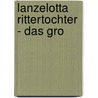 Lanzelotta Rittertochter - Das gro door Ursel Scheffler