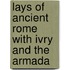 Lays Of Ancient Rome With Ivry And The Armada