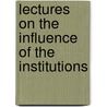 Lectures On The Influence Of The Institutions door Ernest Renan