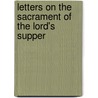Letters On The Sacrament Of The Lord's Supper door Samuel Bayard