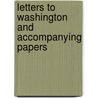 Letters to Washington and Accompanying Papers by George Washington