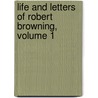 Life and Letters of Robert Browning, Volume 1 by Sutherland Orr