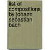 List of Compositions by Johann Sebastian Bach door Ronald Cohn