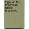 Logic, Or, The Analytic Of Explicit Reasoning door George H. Smith