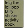 Lola the Lollipop Fairy Sticker Activity Book by Chris Scollen