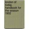 London of Today, Handbook for the Season 1902 door Charles Eyre Pascoe