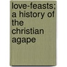 Love-Feasts; a History of the Christian Agape by Richard Lee Cole