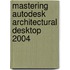 Mastering Autodesk Architectural Desktop 2004