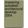 Mastering Autodesk Architectural Desktop 2004 door National Joint Apprenticeship Training C
