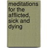 Meditations For The Afflicted, Sick And Dying door Charles Lowell