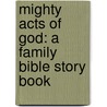 Mighty Acts Of God: A Family Bible Story Book door Starr Meade