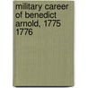 Military Career of Benedict Arnold, 1775 1776 door Ronald Cohn