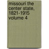 Missouri the Center State, 1821-1915 Volume 4 door Walter B. 1848-1939 Stevens
