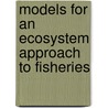 Models for an Ecosystem Approach to Fisheries door Food and Agriculture Organization of the