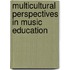 Multicultural Perspectives in Music Education
