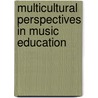 Multicultural Perspectives in Music Education door William M. Anderson