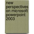New Perspectives On Microsoft Powerpoint 2003