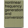 Nonlinear Frequency Generation And Conversion door Peter Powers