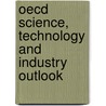 Oecd Science, Technology And Industry Outlook by Organization for Economic Co-Operation a