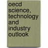 Oecd Science, Technology And Industry Outlook door Organization for Economic Co-Operation a