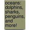 Oceans: Dolphins, Sharks, Penguins, and More! door Johnna Rizzo
