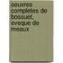 Oeuvres Completes De Bossuet, Eveque De Meaux