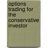 Options Trading For The Conservative Investor door Michael C. Thomsett