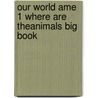 Our World Ame 1 Where Are Theanimals Big Book by Shin