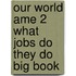 Our World Ame 2 What Jobs Do They Do Big Book