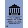 Over The Dead Line Or Tracked By Blood-Hounds by Simon Miltimore Dufur
