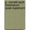 P. Cornelii Taciti Historiarum Quae Supersunt door Cornelius Annales B. Tacitus