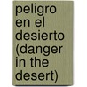 Peligro En El Desierto (Danger in the Desert) door Timothy J. Bradley