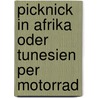 Picknick in Afrika oder Tunesien per Motorrad door Hanjo Helmecke