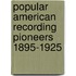 Popular American Recording Pioneers 1895-1925