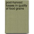 Post-harvest Losses in Quality of Food Grains