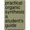 Practical Organic Synthesis A Student's Guide door Trevor P. Toube