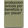 Produccion Avicola Por Beneficio y Por Placer by Food and Agriculture Organization of the United Nations