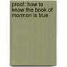 Proof: How To Know The Book Of Mormon Is True door Tom G. Rose