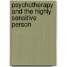 Psychotherapy and the Highly Sensitive Person door Elaine Aron