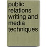 Public Relations Writing and Media Techniques by Dennis L. Wilcox
